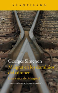 Title: Maigret en los dominios del córoner: (Los casos de Maigret), Author: Georges Simenon