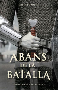 Title: Abans de la batalla: Premi Ramon Muntaner 2012, Author: Josep Torrent Alabau