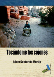 Title: Tocándome los cojones: Apuntes de viaje y otras fábulas, Author: Jaime Centurión Martín