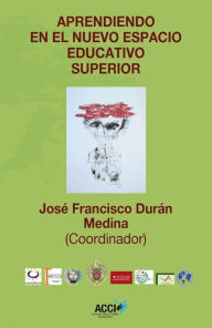 Title: Aprendiendo en el nuevo espacio educativo superior, Author: José Francisco Durán Medina