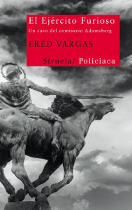 Title: El ejército furioso: Un caso del comisario Adamsberg (The Ghost Riders of Ordebec), Author: Fred Vargas