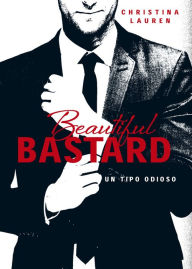 Title: Beautiful Bastard (Saga Beautiful 1): Un tipo odioso, Author: Christina Lauren
