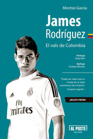 Title: James Rodríguez: El vals de Colombia, Author: Montse García