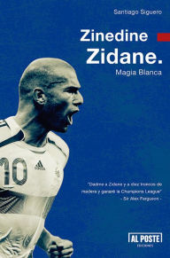 Title: Zinedine Zidane: Magia Blanca, Author: Wimal Dissanayake