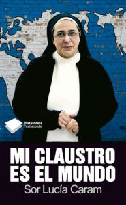 Title: Mi claustro es el mundo, Author: Sor Lucía Caram