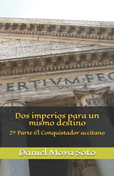 DOS Imperios Para Un Mismo Destino: 2a Parte El Conquistador Accitano