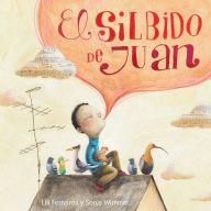 Title: El silbido de Juan, Author: Lili Ferreiros