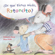 Title: ¿De qué tienes miedo ratoncito? (What Are You Scared of, Little Mouse?), Author: Susanna Isern