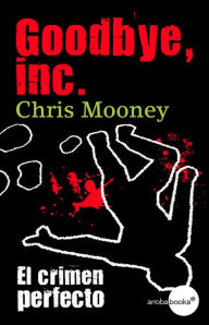 Title: Goodbye, inc., Author: Chris Mooney