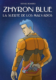 Title: Zhyron Blue. La suerte de los malvados, Author: Rafael Romero