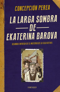 Title: La larga sombra de Ekaterina Barova (El misterio de la Caja Bethel 2), Author: Concepción Perea