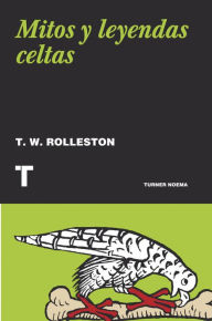 Title: Mitos y leyendas celtas, Author: T. W. Rolleston