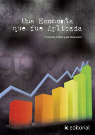 Title: Una economía que fue aplicada, Author: Francisco J. Rodríguez Hernández