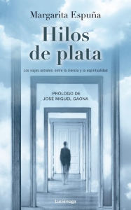 Title: Hilos de plata: Viajes astrales: entre la ciencia y la espiritualidad, Author: Margarita Espuña