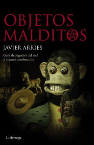 Title: Objetos malditos: Guía de juguetes del mal y lugares condenados, Author: Javier Arries