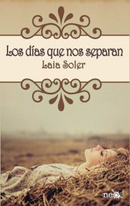 Title: Los días que nos separan, Author: Laia Soler