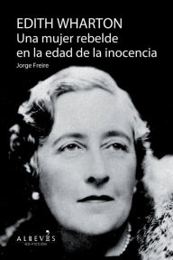 Title: Edith Warthon, Una mujer en la edad de la inocencia: Biografía, Author: Jorge Freire