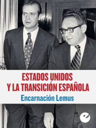 Title: Estados Unidos y la Transición española, Author: Encarnación Lemus López