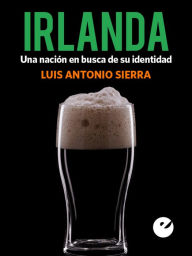 Title: Irlanda: Una nación en busca de su identidad, Author: Luis Antonio Sierra