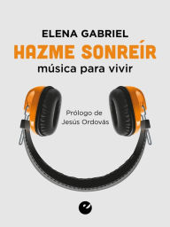 Title: Hazme sonreír: Música para vivir, Author: Elena Gabriel