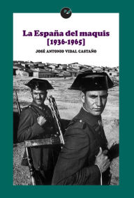 Title: La España del maquis (1936-1965), Author: José Antonio Vidal Castaño