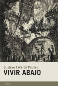 Title: Vivir abajo, Author: Gustavo Faverón
