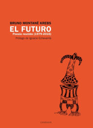 Title: El futuro. Poesía Reunida (1979 - 2016), Author: Bruno Montané Krebs