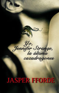 Title: Yo, Jennifer Strange, la ultima cazadragones, Author: Jasper Fforde