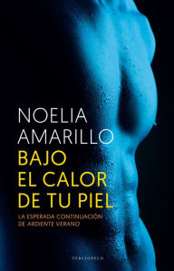 Title: Bajo el calor de tu piel, Author: Noelia Amarillo