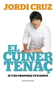 Title: El cuiner tenaç: Si t'ho proposes, te'n surts, Author: Jordi Cruz