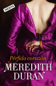 Title: Pérfido corazón (Los temerarios 1), Author: Meredith Duran