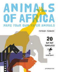 Title: Animals of Africa: Make Your Own Paper Animals, Author: Patrick Pasques