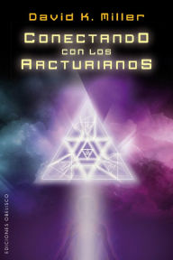 Title: Conectando con los arcturianos, Author: David K. Miller