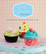 Title: Belle cupcakes: Recetas fáciles y divertidas al alcance de todos, Author: Alicia Gracia