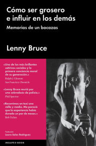 Title: Cï¿½mo ser grosero e influir en los demï¿½s: Memorias de un bocazas, Author: Lenny Bruce