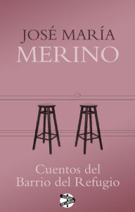 Title: Cuentos del Barrio del Refugio, Author: José María Merino