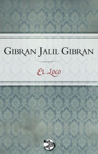 Title: El loco, Author: Jalil Gibran