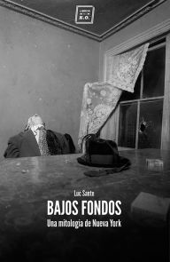 Title: Bajos fondos: Una mitología de Nueva York, Author: Luc Sante