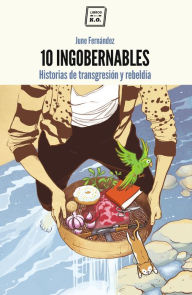 Title: 10 Ingobernables: Historias de transgresión y rebeldía, Author: June Fernández