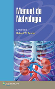 Title: Manual de nefrología / Edition 8, Author: Robert W Schrier MD