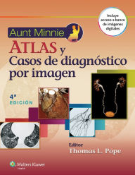 Title: Aunt Minnie. Atlas y casos de diagnóstico por imagen / Edition 4, Author: Thomas L. Pope Jr.