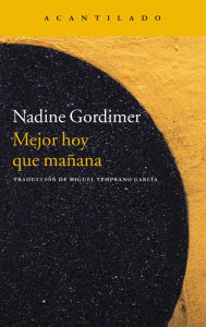 Title: Mejor hoy que mañana, Author: Nadine Gordimer