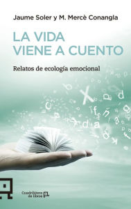 La vida viene a cuento: Relatos de ecologia emocional