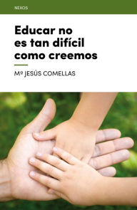 Title: Educar no es tan dificil como creemos, Author: Maria Jesus Comellas