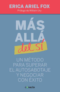 Title: Más allá del sí: Un método para superar el autosabotaje y negociar con éxito, Author: Erica Ariel Fox