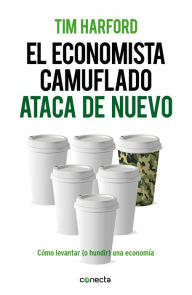 Title: El economista camuflado ataca de nuevo: Cómo levantar (o hundir) una economía, Author: Tim Harford