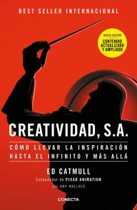 Title: Creatividad, S.A.: Cómo llevar la inspiración hasta el infinito y más allá, Author: Edwin Catmull
