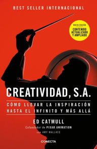 Title: Creatividad, S.A.: Cómo llevar la inspiración hasta el infinito y más allá, Author: Ed Catmull