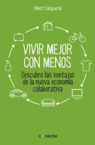 Title: Vivir mejor con menos: Descubre las ventajas de la nueva economía colaborativa, Author: Albert Cañigueral