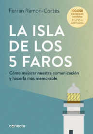 Title: La isla de los 5 faros (edición ampliada y actualizada): Cómo mejorar nuestra comunicación y hacerla más memorable, Author: Ferran Ramon-Cortés